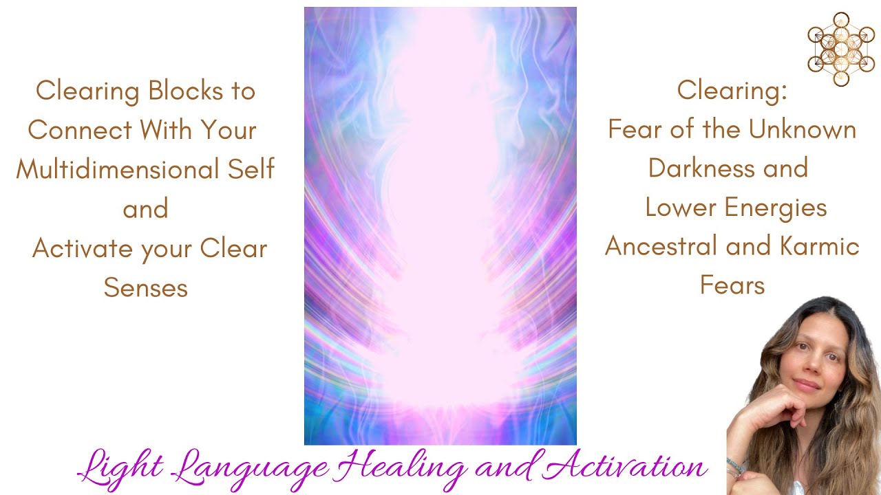 Light Language to Clear Fear. Activate Your DNA Clear Senses  Multidimensional Self. Release Karma.