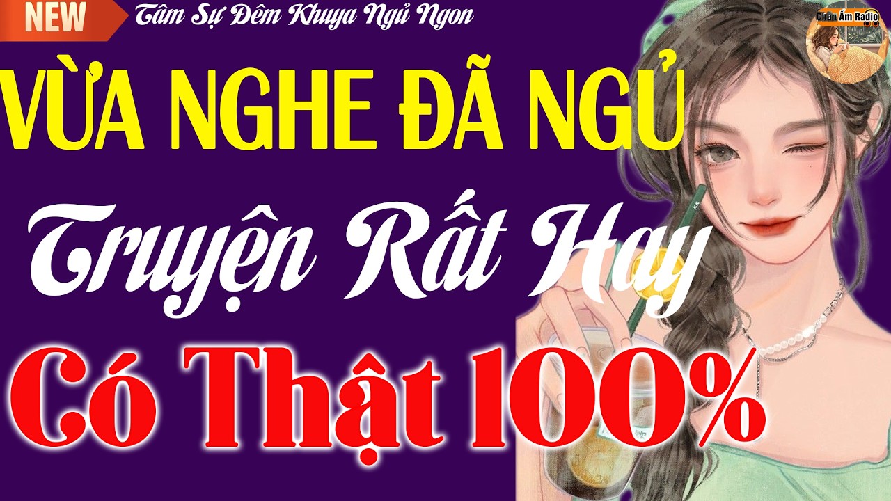 Truyện Hay Có Thật Vừa Nghe Đã Ngủ - Xúc Động Từ Đầu Đến Hết