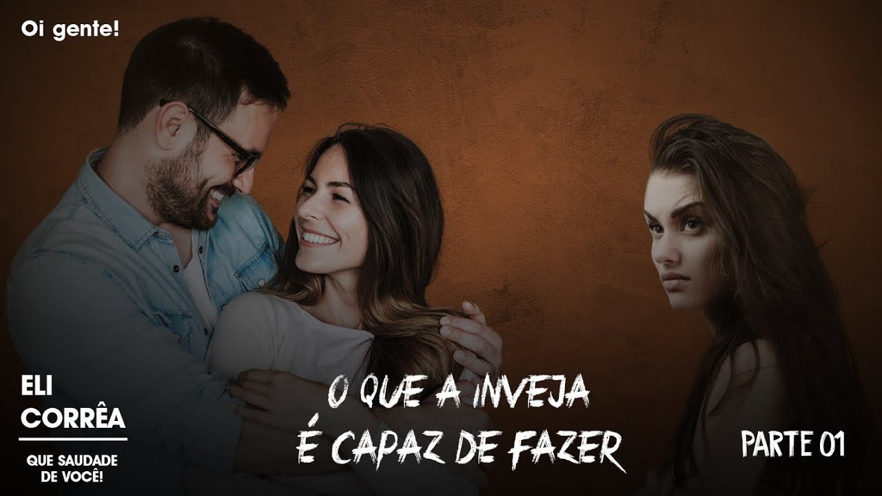 O que a inveja é capaz de fazer - Parte 01 | Eli Corrêa Oficial |