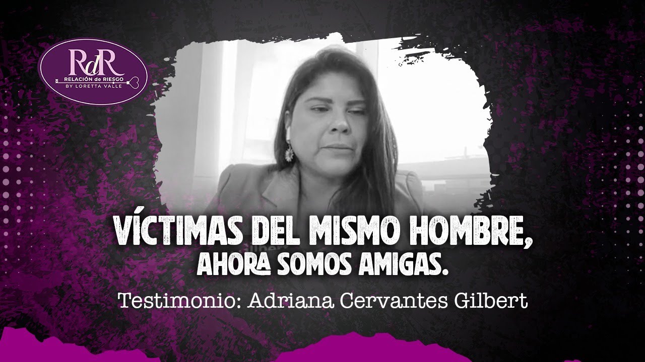 Fuimos VÍCTIMAS del mismo hombre, ahora somos AMIGAS. Ep. 11 | Adriana Cervantes y Loretta Valle