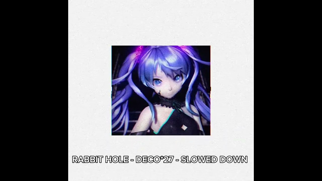 RABBIT HOLE - DECO*27 - SLOWED (read desc)