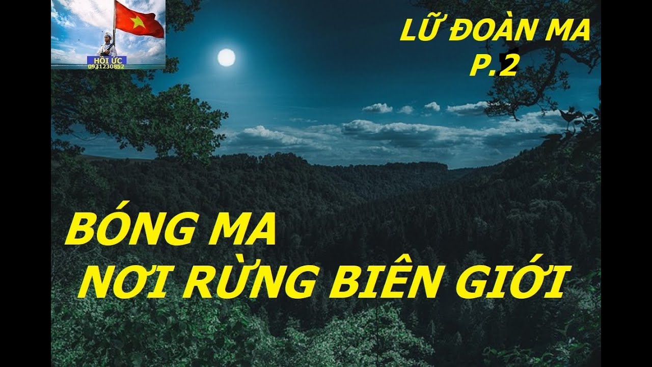 LỮ ĐOÀN MA(P2) BÓNG MA TRONG KHU RỪNG BIÊN GIỚI/ HỒIỨC