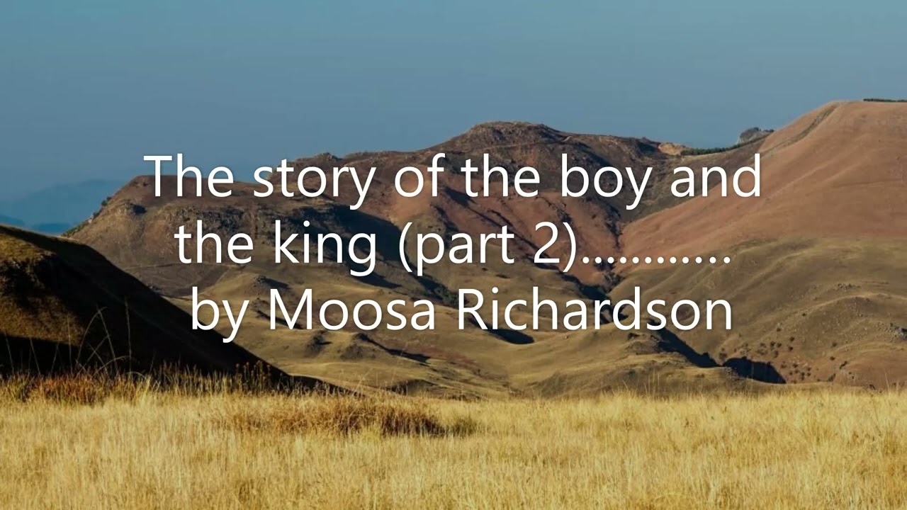 The story of the boy and the king (part 2)............ by Moosa Richardson