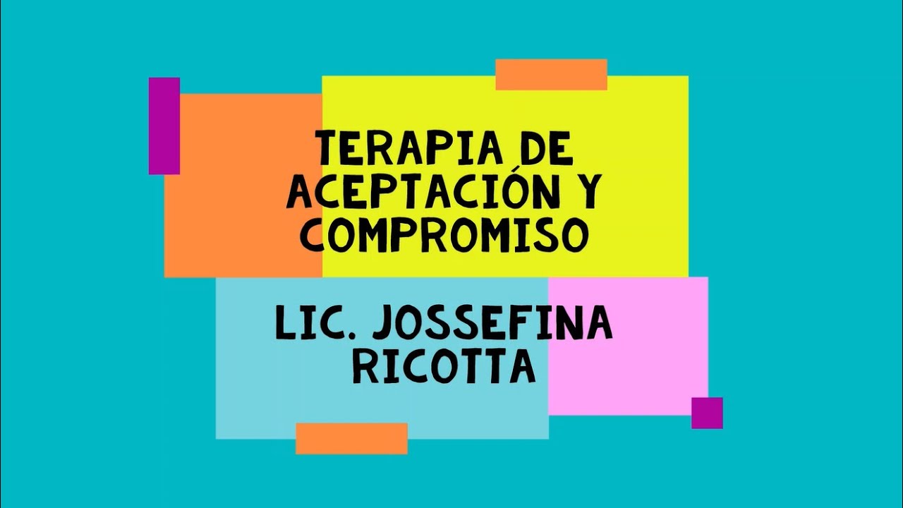 Terapia de Aceptación y compromiso - Lic. Josefina Ricotta - MFL Mindfulness Argentina
