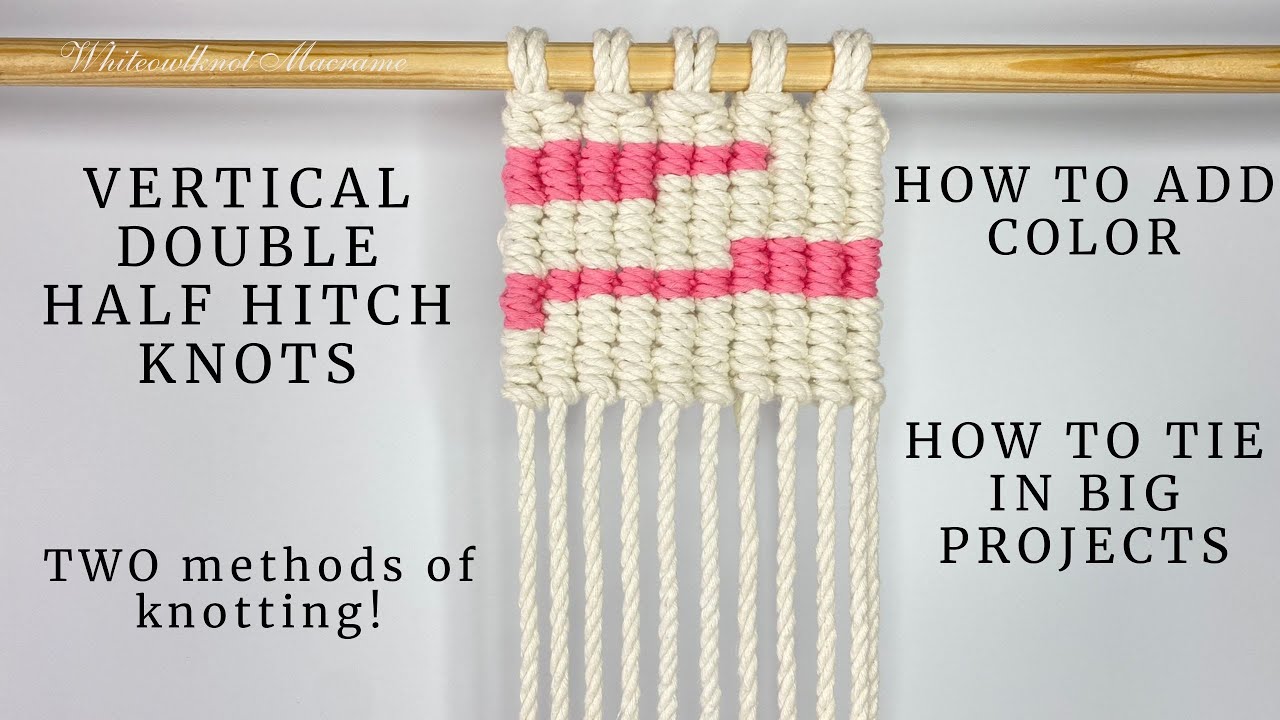 Vertical Double Half Hitch Knots  - 2 methods of knotting / How to add color / Vertical Clove Hitch