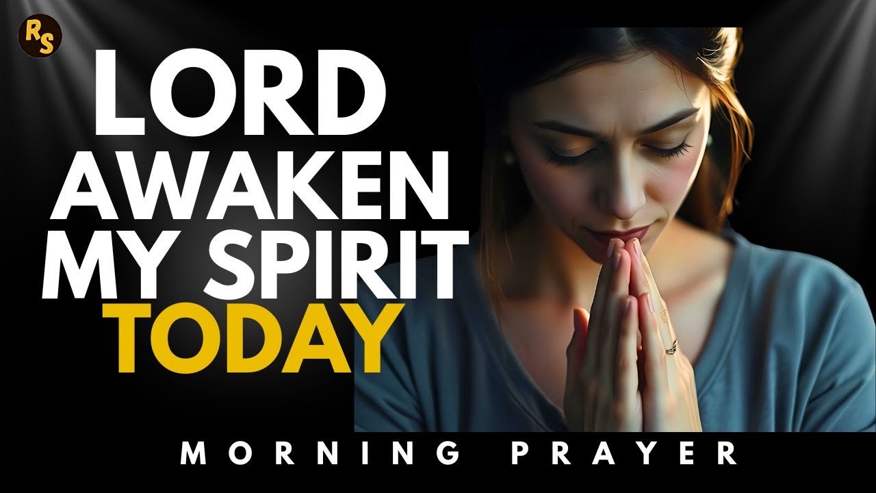 God, Awaken My Spirit to Seek You NOW Before It's Too Late | Morning Prayer
