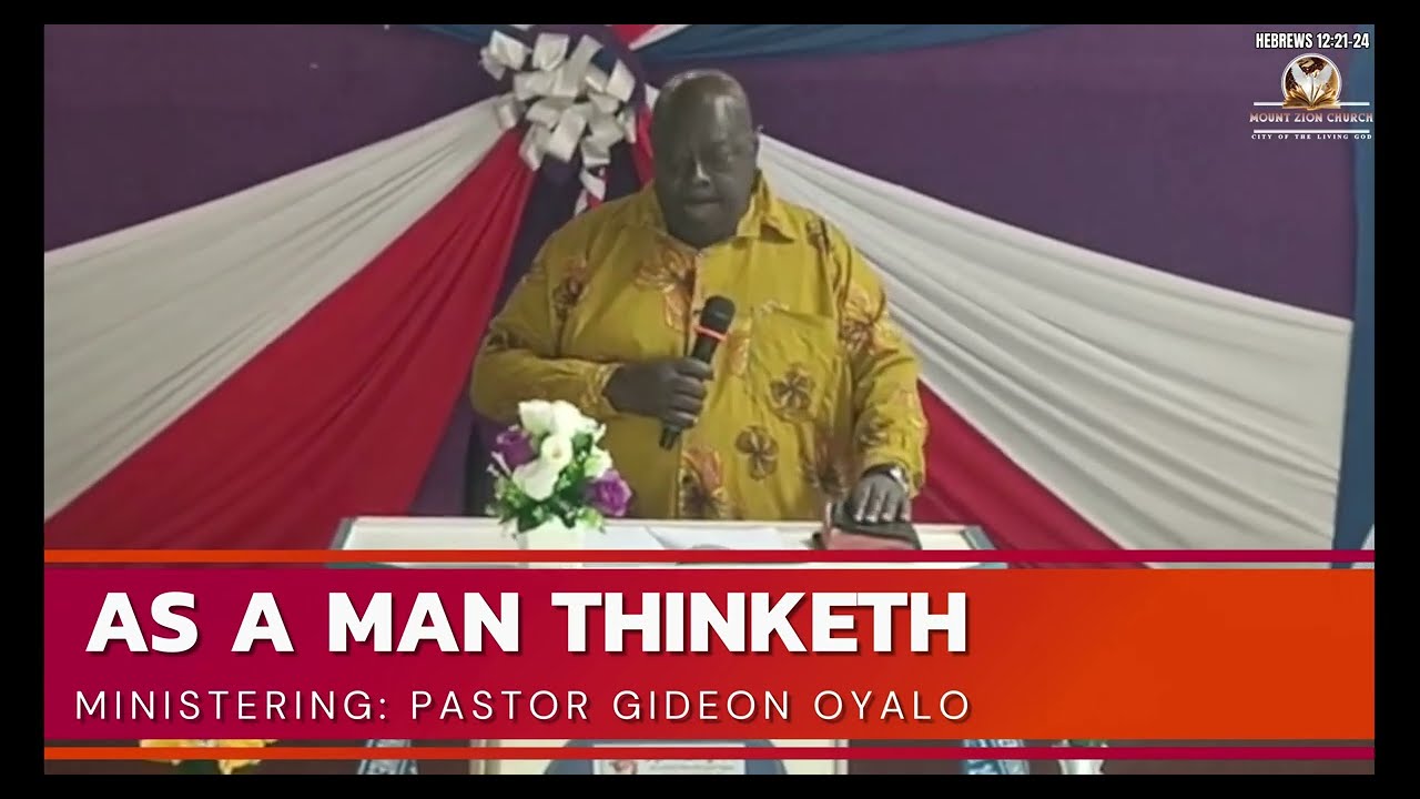 AS A MAN THINKETH (PROVERBS 23:7) | WITH PASTOR GIDEON OYALO | 10-11-2024
