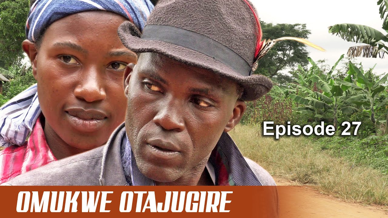 OMUKWE - ATAJUGIRE EPISODE 27