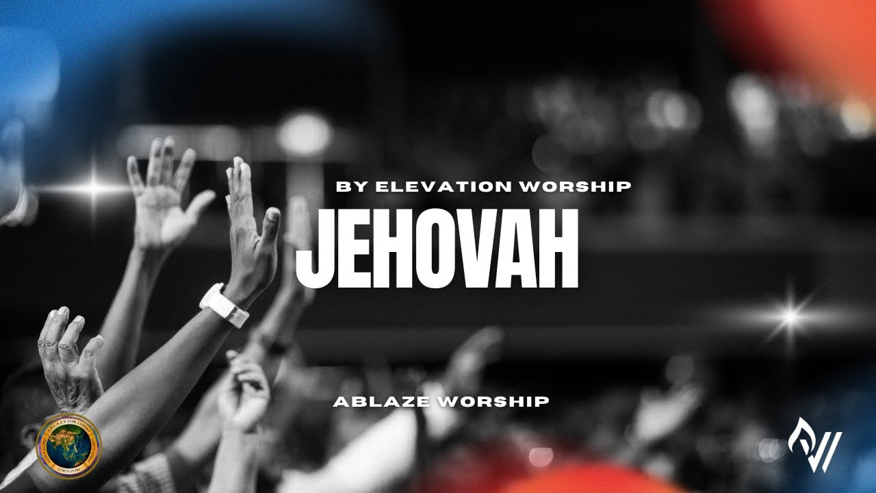 JEHOVAH - ELEVATION WORSHIP | ABLAZE WORSHIP