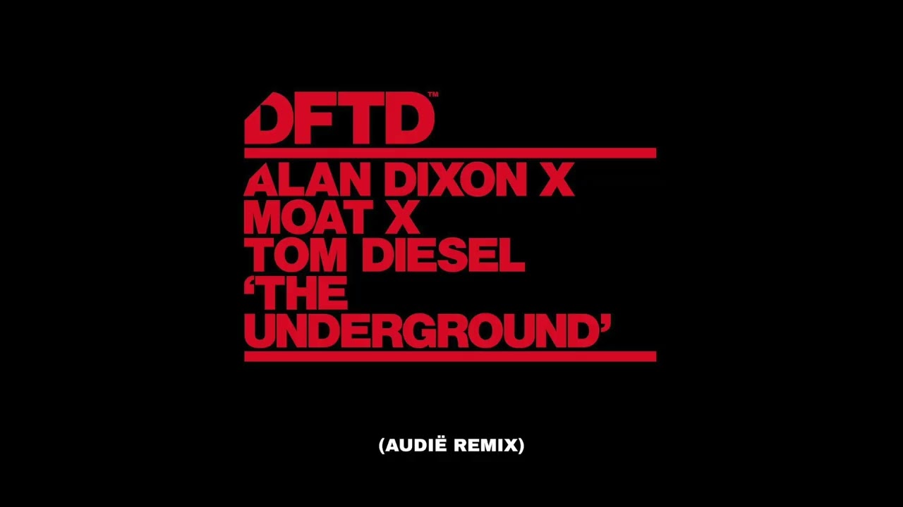 Alan Dixon x mOat x Tom Diesel - The Underground (Audi&euml; Remix)