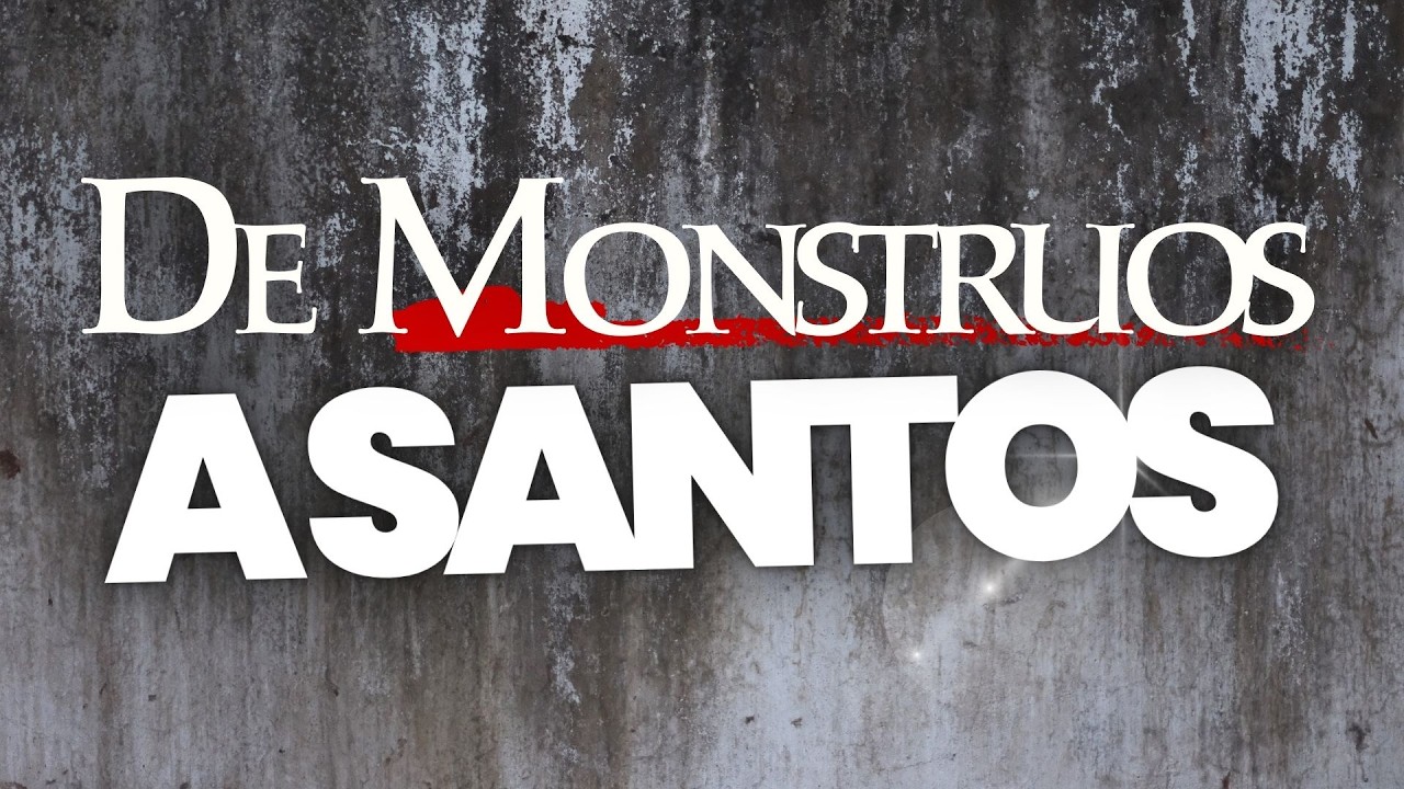 DE MONSTRUOS A SANTOS