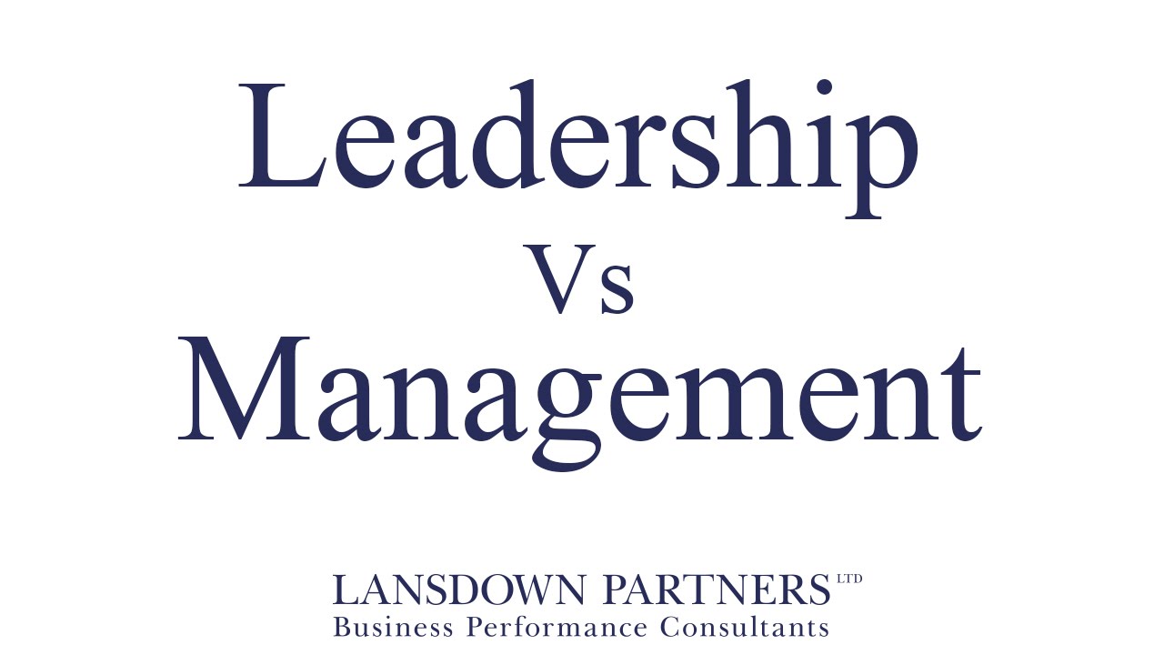 Video 11: Leadership Vs Management