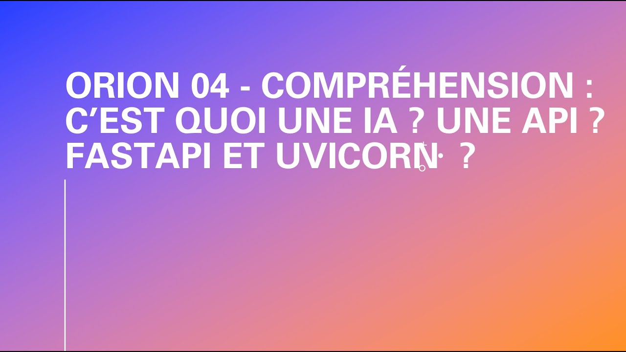 ORION 04 - Intelligence Artificielle , API, FastAPI, Uvicorn