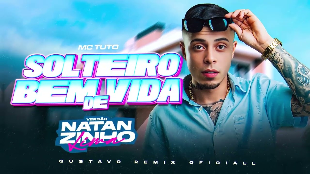 Mc Tuto - Solteiro Bem De Vida - VERS&Atilde;O NATANZINHO LIMA (( GUSTAVO REMIX OFICIALL ))