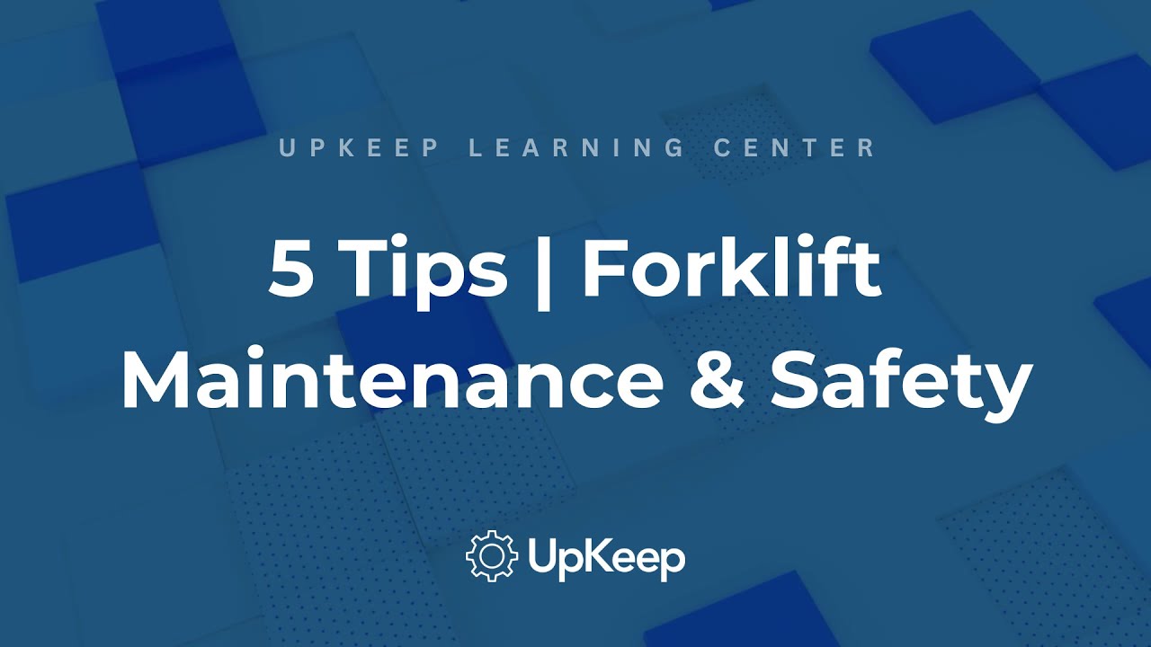 5 Essential Tips for Optimal Forklift Maintenance and Safety: A Guide by UpKeep