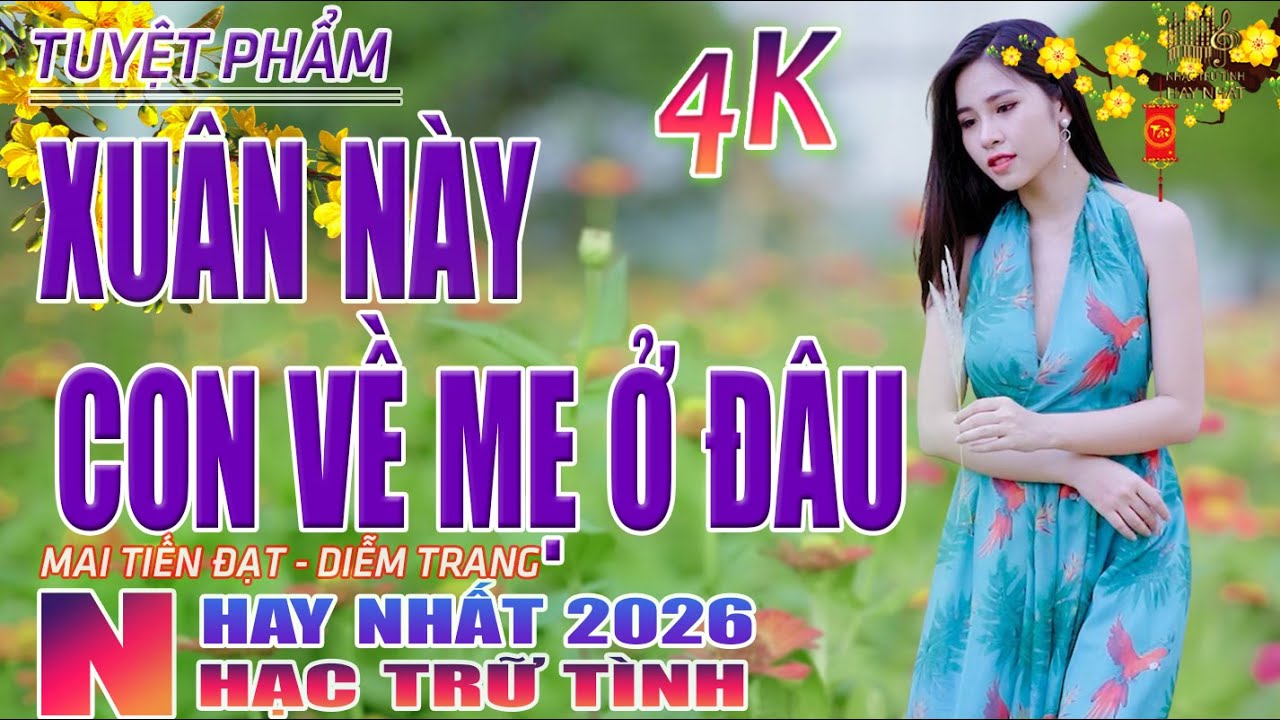 Xuân Này Con Về Mẹ Ở Đâu, Cảm Ơn🛑 Nhạc Trữ Tình Hay Nhất 2026 - Lk Bolero Nhạc Vàng Xưa Bất Hủ