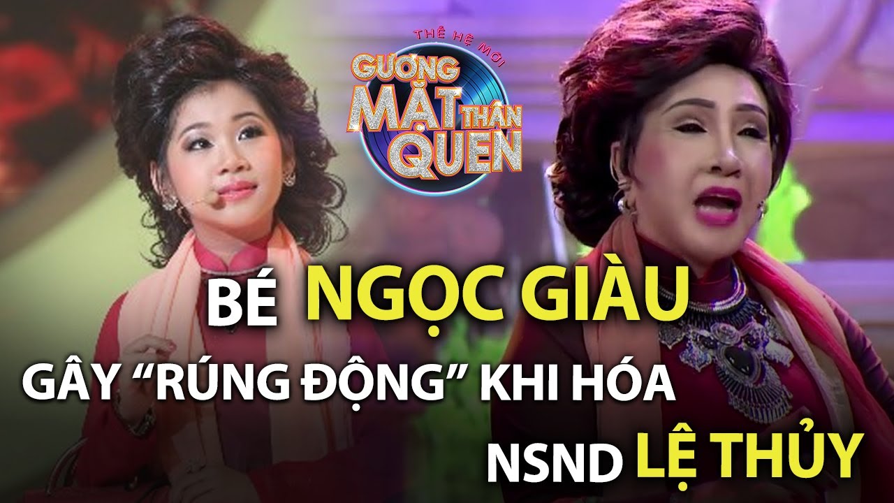 NSND Lệ Thủy có 1 phiên bản nhí giống đến kinh ngạc | bé Ngọc Giàu | Gương Mặt Thân Quen Nhí