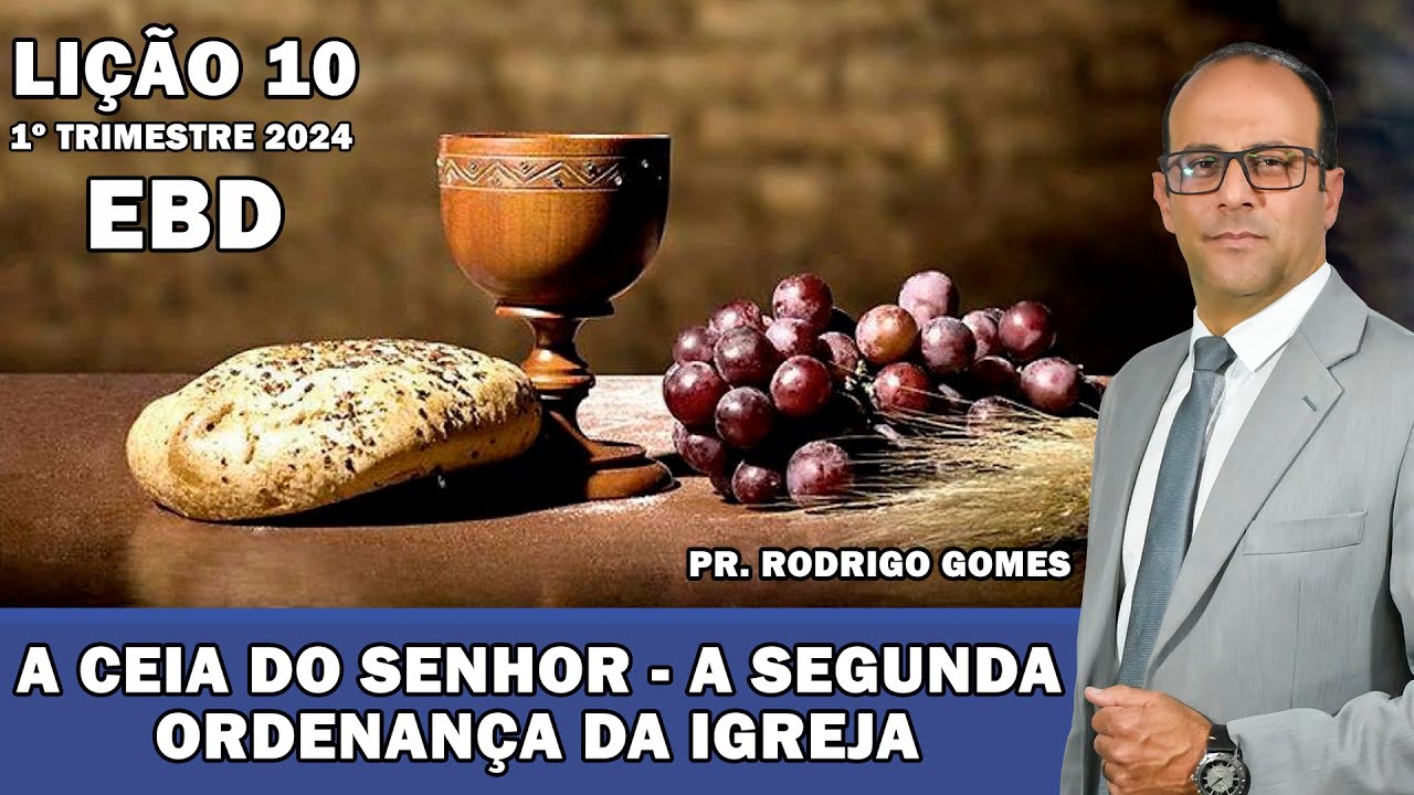 EBD Lição 10 (Adultos) A Ceia Do Senhor - A Segunda Ordenança Da Igreja - 1º Tri 2024