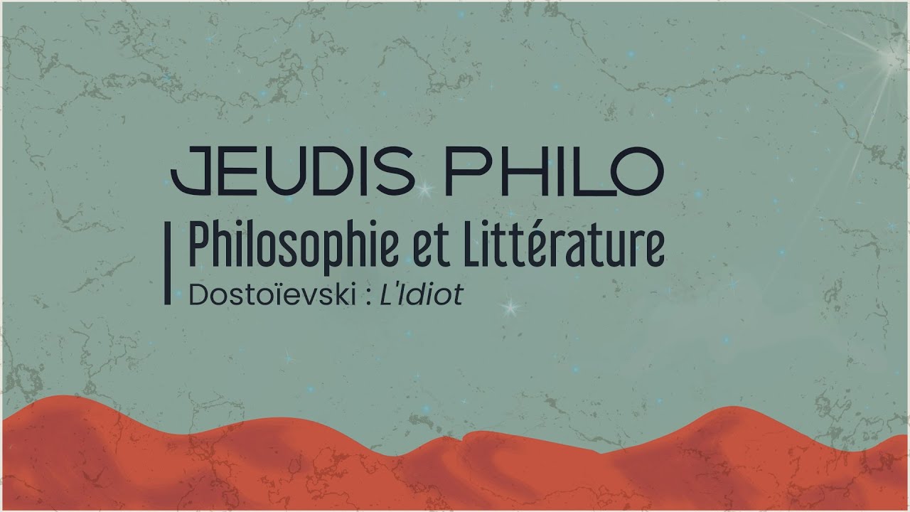 Philosophie et Littérature - Dostoïevski : L’Idiot - Jeudis Philo
