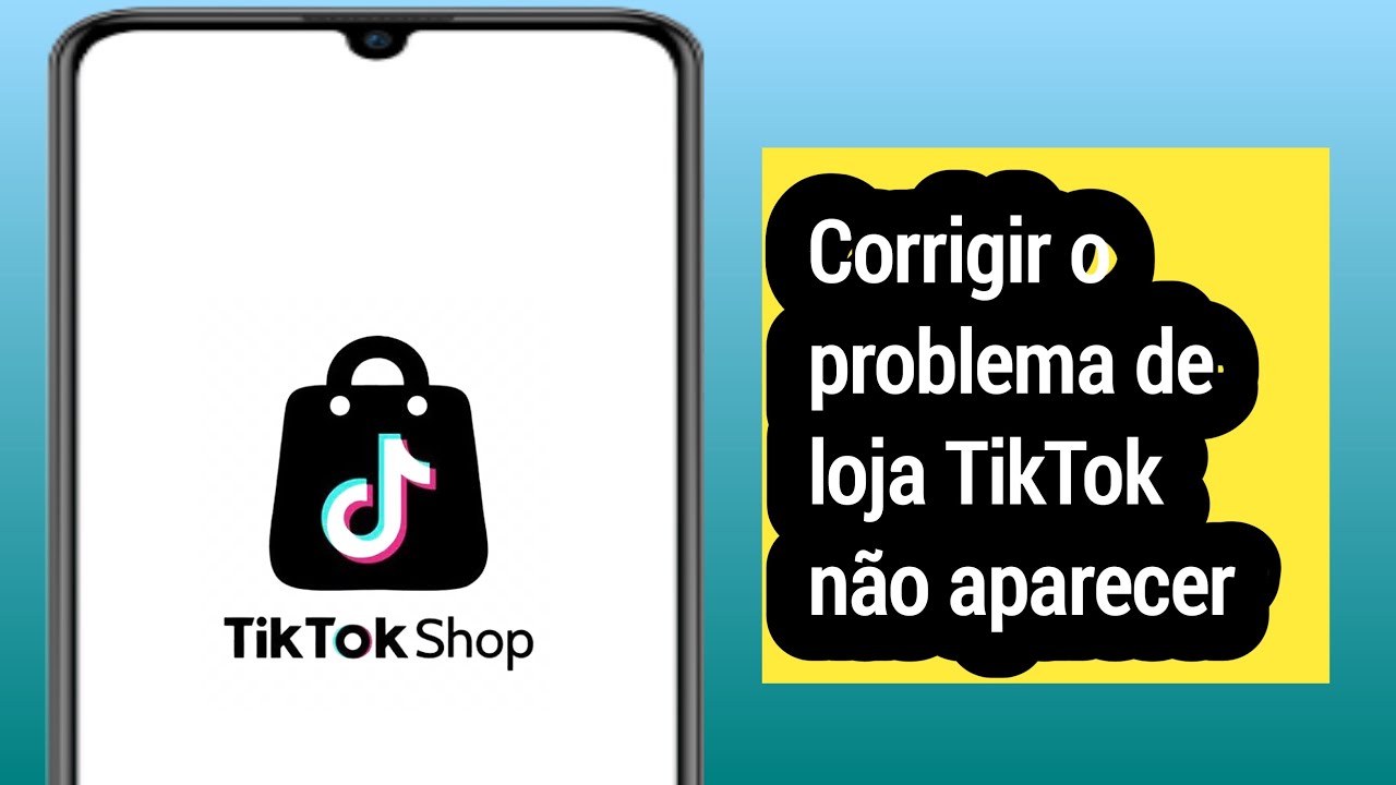Como corrigir a loja TikTok que n&atilde;o aparece em 2025
