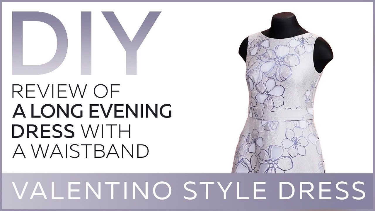 DIY: Review of a long evening dress with a waistband. How to make a Valentino style dress.