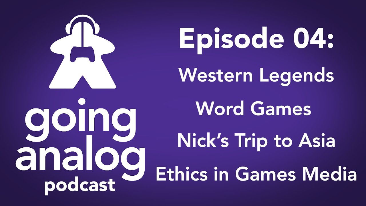 Going Analog Podcast 04: Fun word games, Western Legends, media ethics, a big shopping trip to Asia