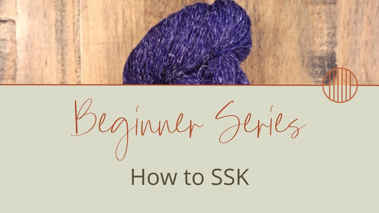 How to Slip Slip Knit or SSK | Ultimate Knitting Guide for Beginners Pt. 10