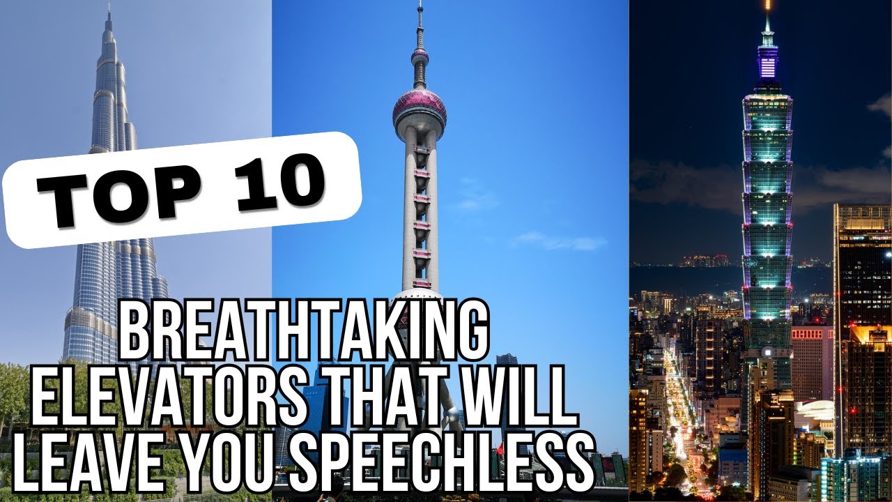 Top 10 Breathtaking Elevators That Will Leave You Speechless
