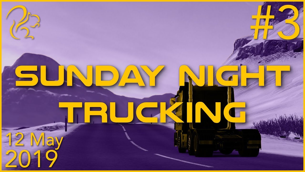 Sunday Night Trucking | 12th May 2019 | 3/3 | SquirrelPlus