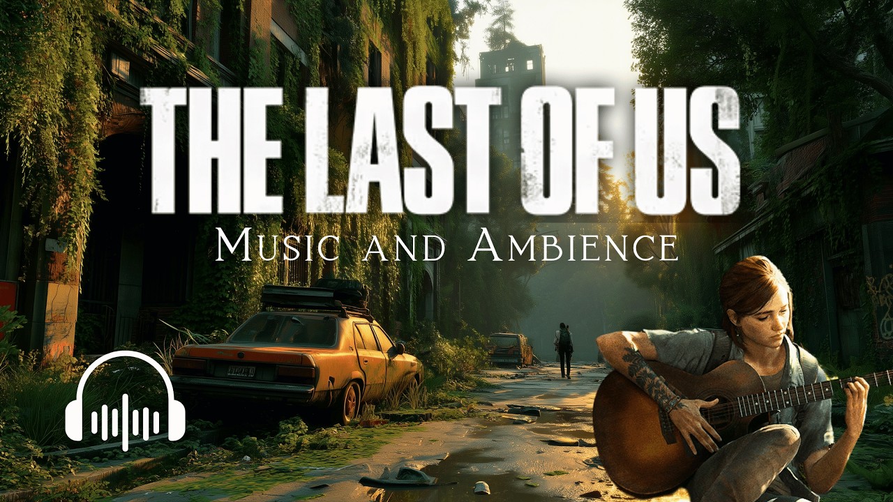 The Last of Us: Immersive Music & Ambience for Ultimate Survival Vibes