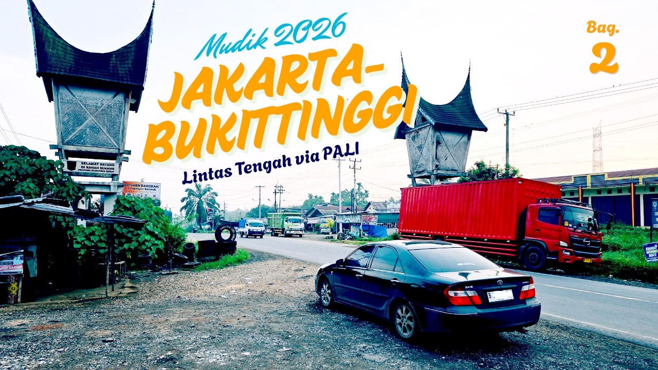 Bag. 2 Mudik 08 Mar 2026 Jakarta-Padang || Menggunakan Sedan Camry 2003 || Lintas Tengah via PALI
