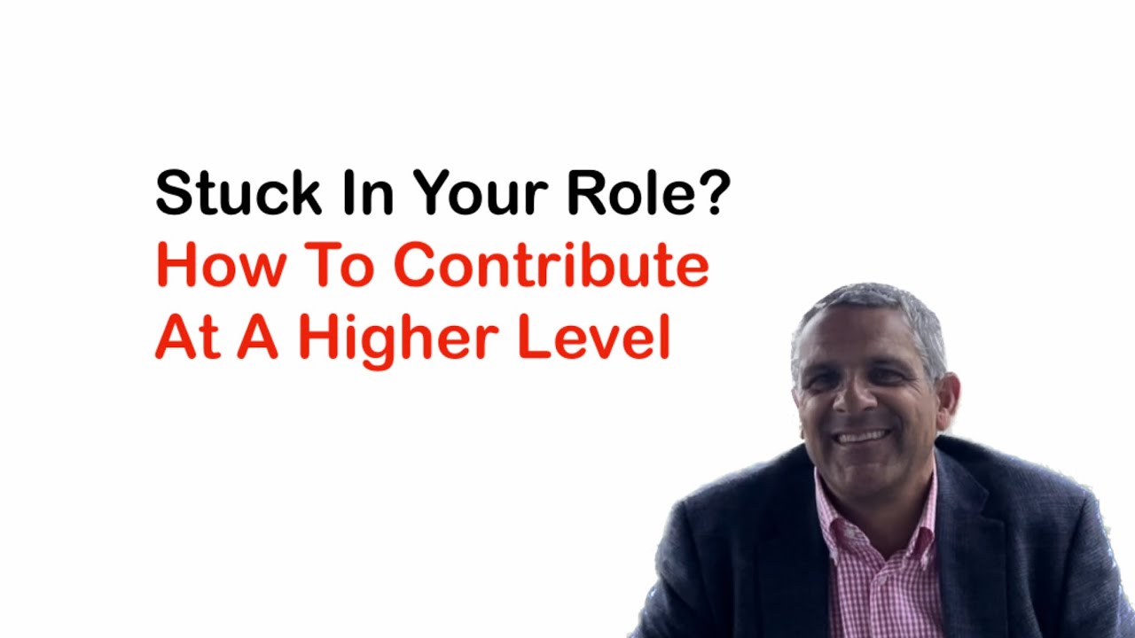 Stuck? How To Contribute At A Higher Level | Business Acumen Training | Big Picture Thinking