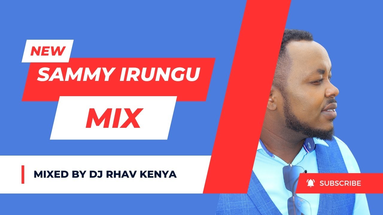 YOU HAVE NEVER HEARD OF THIS MIX (SAMMY IRUNGU) - DJ RHAV KENYA