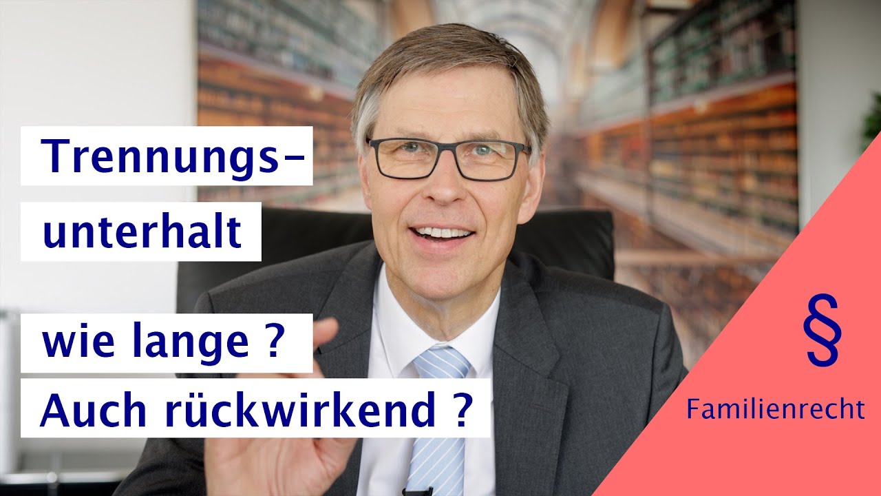 Trennungsunterhalt: Wie lange? Und auch rückwirkend für die Vergangenheit?