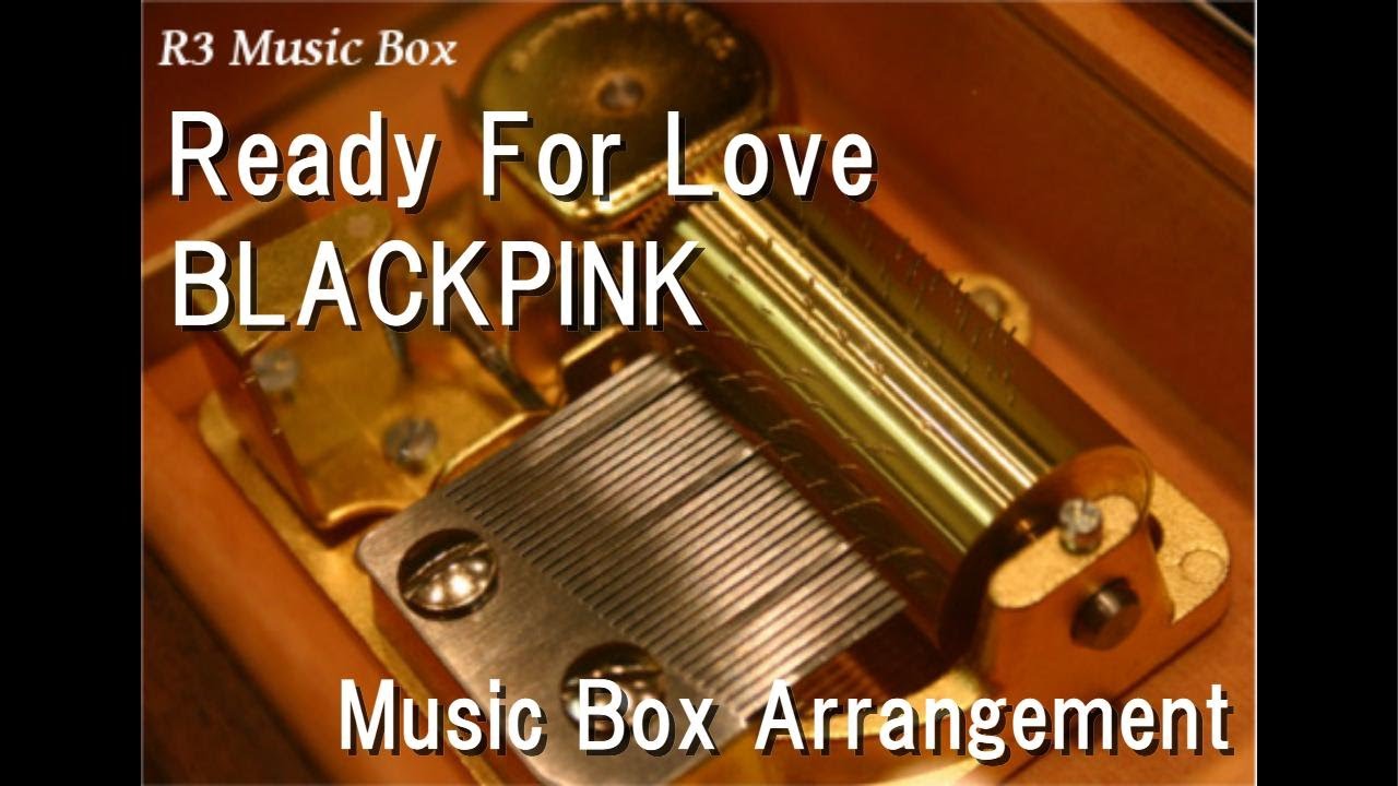 Ready For Love/BLACKPINK [Music Box]
