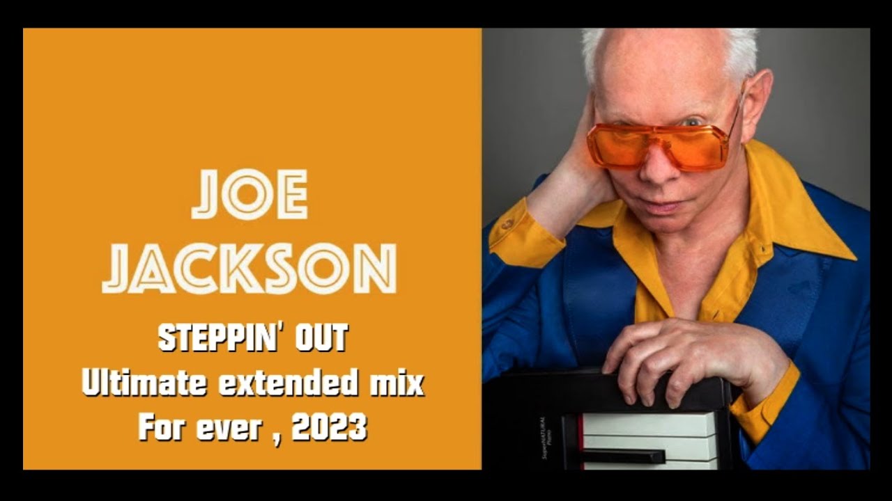 JOE JACKSON , Steppin' Out , For ever ultimate extended mix,  2023