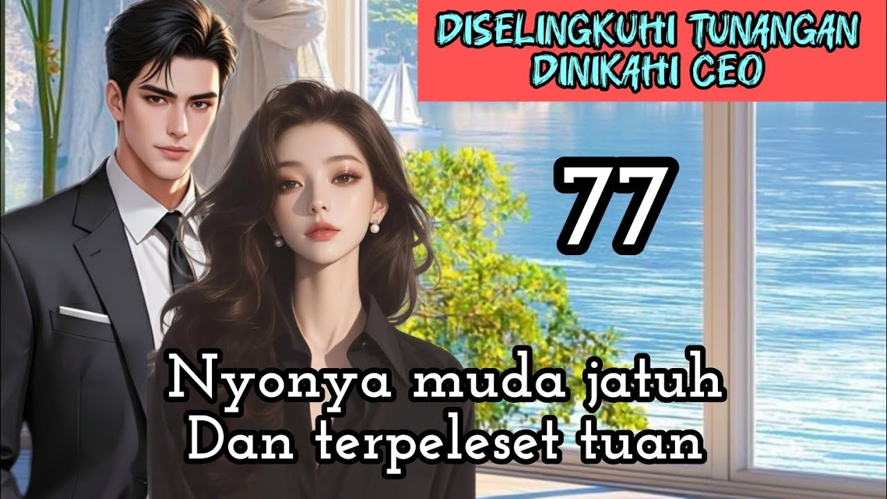 Part:77 Nyonya muda jatuh Dan terpeleset tuan.