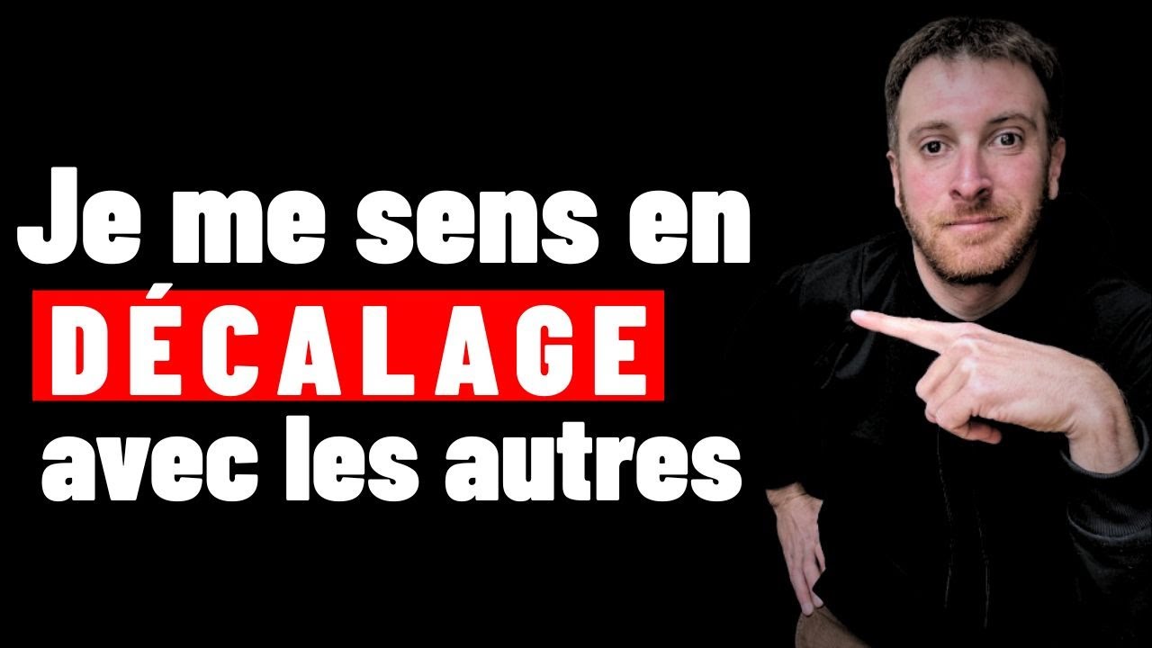 Pourquoi je me sens en DÉCALAGE avec les autres ?