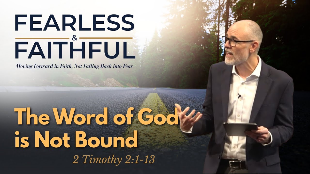 The Word of God is Not Bound (2 Timothy 2:1-13)