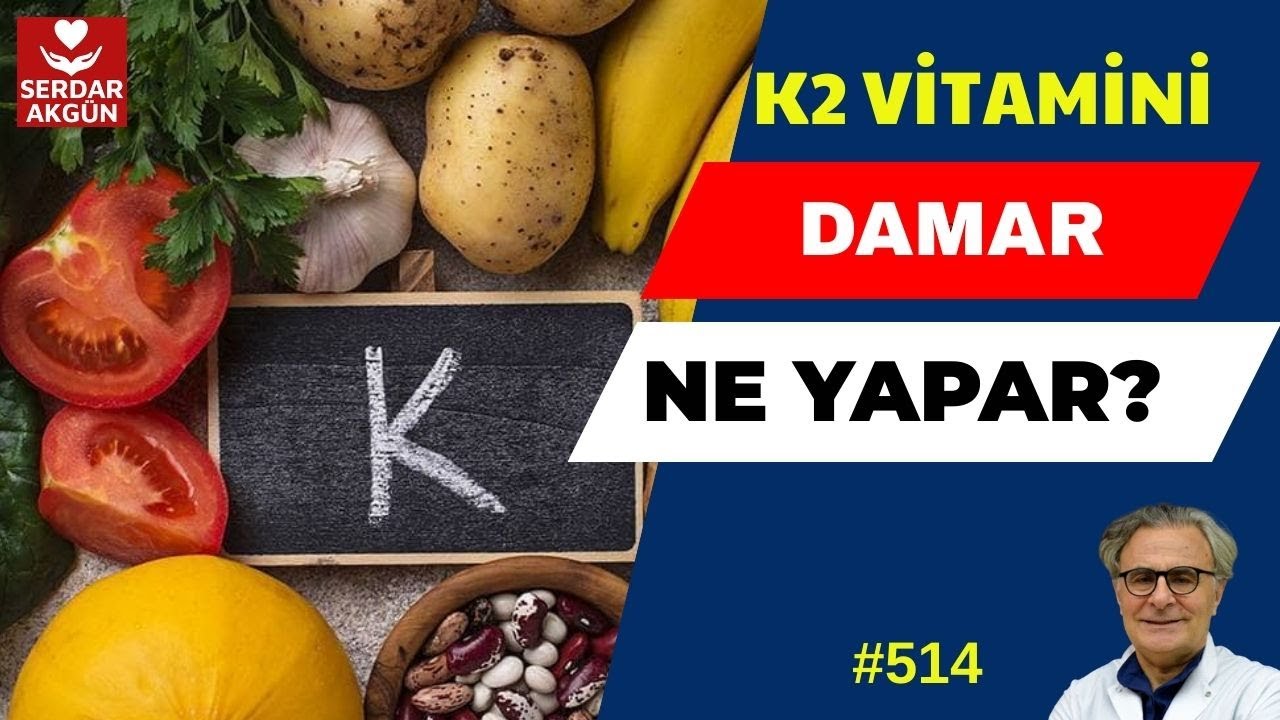 514. K2 VİTAMİNİ NEDİR? NE YARARI VAR? DAMAR AÇAR MI? SERDAR AKGÜN