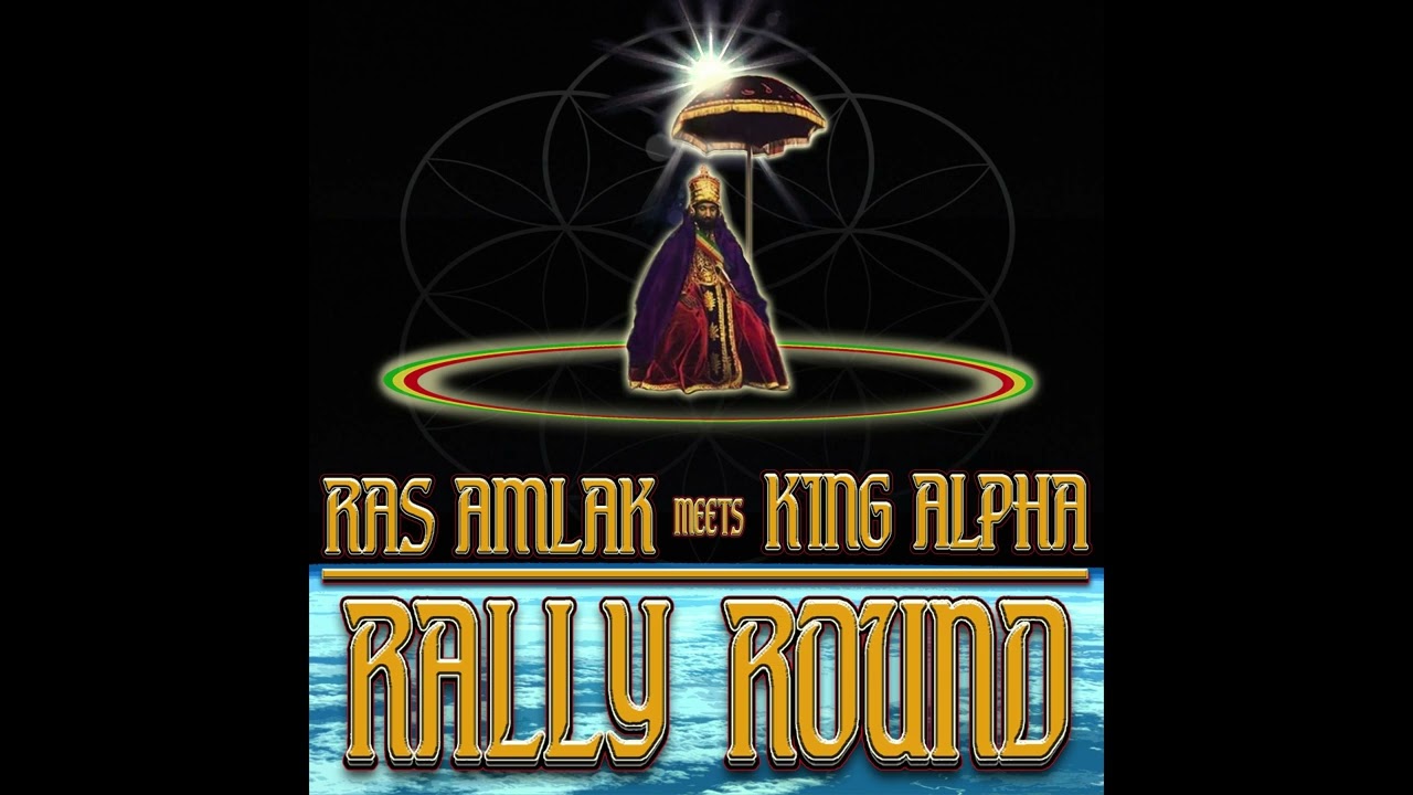 Ras Amlak meets King Alpha - Rally Round (full album)