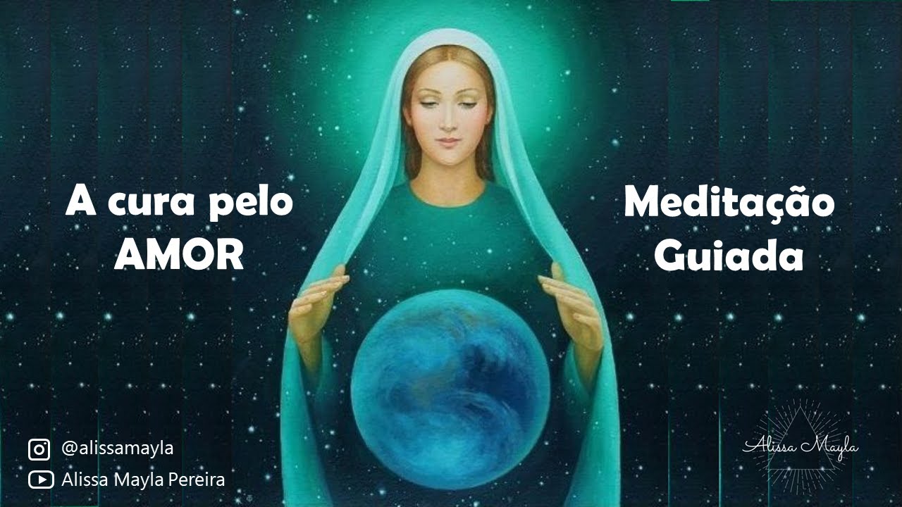 A cura pelo amor | Medita&ccedil;&atilde;o Guiada | Raio Verde - M&atilde;e Maria