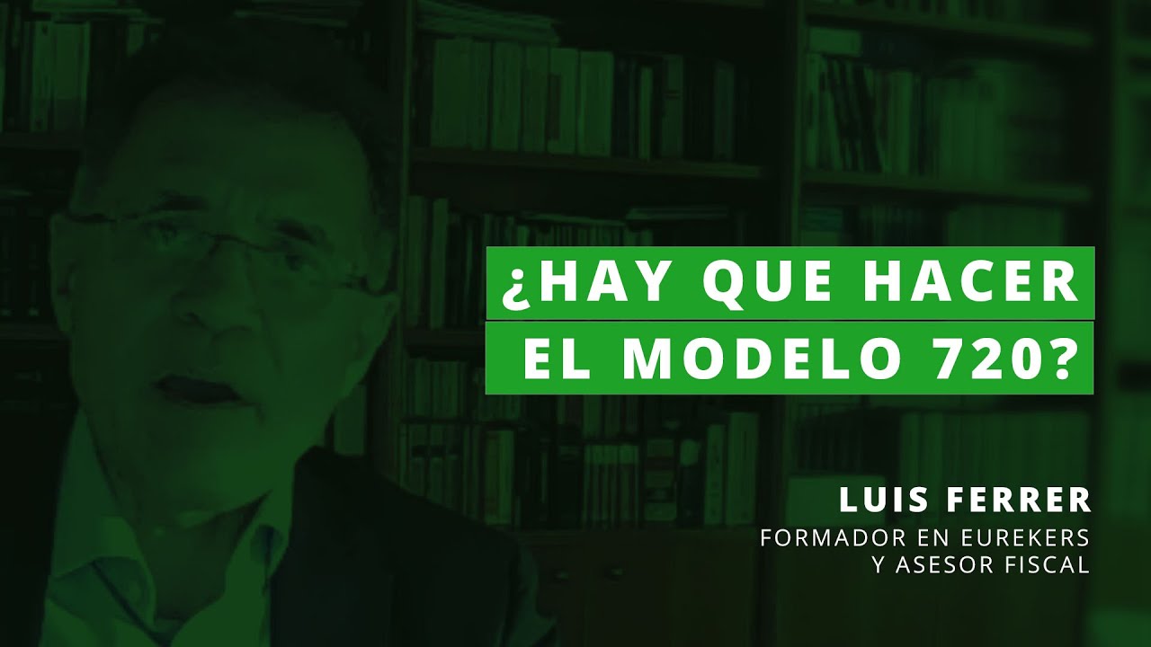 ¿Debemos seguir haciendo el Modelo 720? - Luis Ferrer [2023]