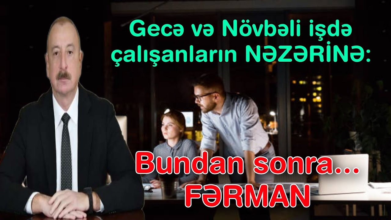 Gecə və N&ouml;vbəli işdə &ccedil;alışanların NƏZƏRİNƏ: Bundan sonra... - FƏRMAN