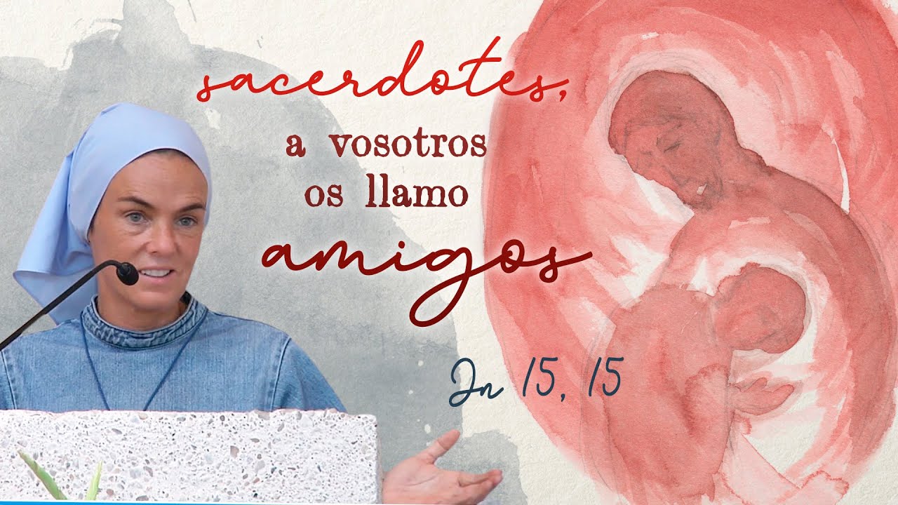 Sacerdotes, a vosotros os llamo amigos (Jn 15, 15) · Madre Verónica Mª, Iesu Communio