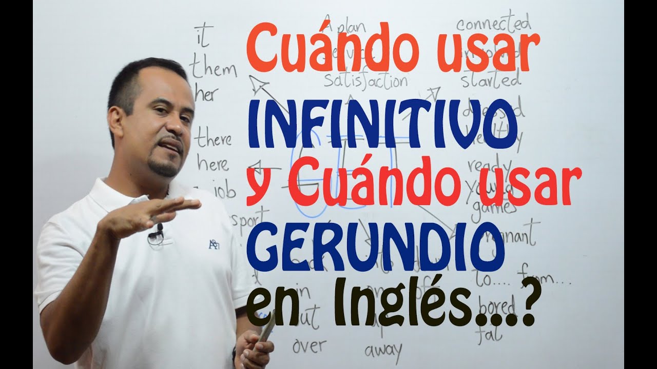 CUANDO usar INFINITIVO y CUANDO usar GERUNDIO en INGLES?