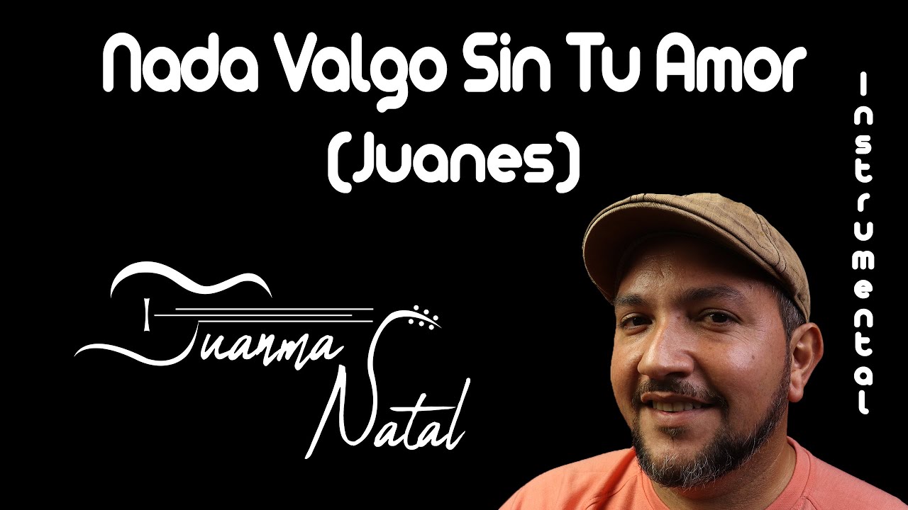 Nada Valgo Sin Tu Amor (Juanes) INSTRUMENTAL - Juanma Natal - Classic - Guitar - Cover