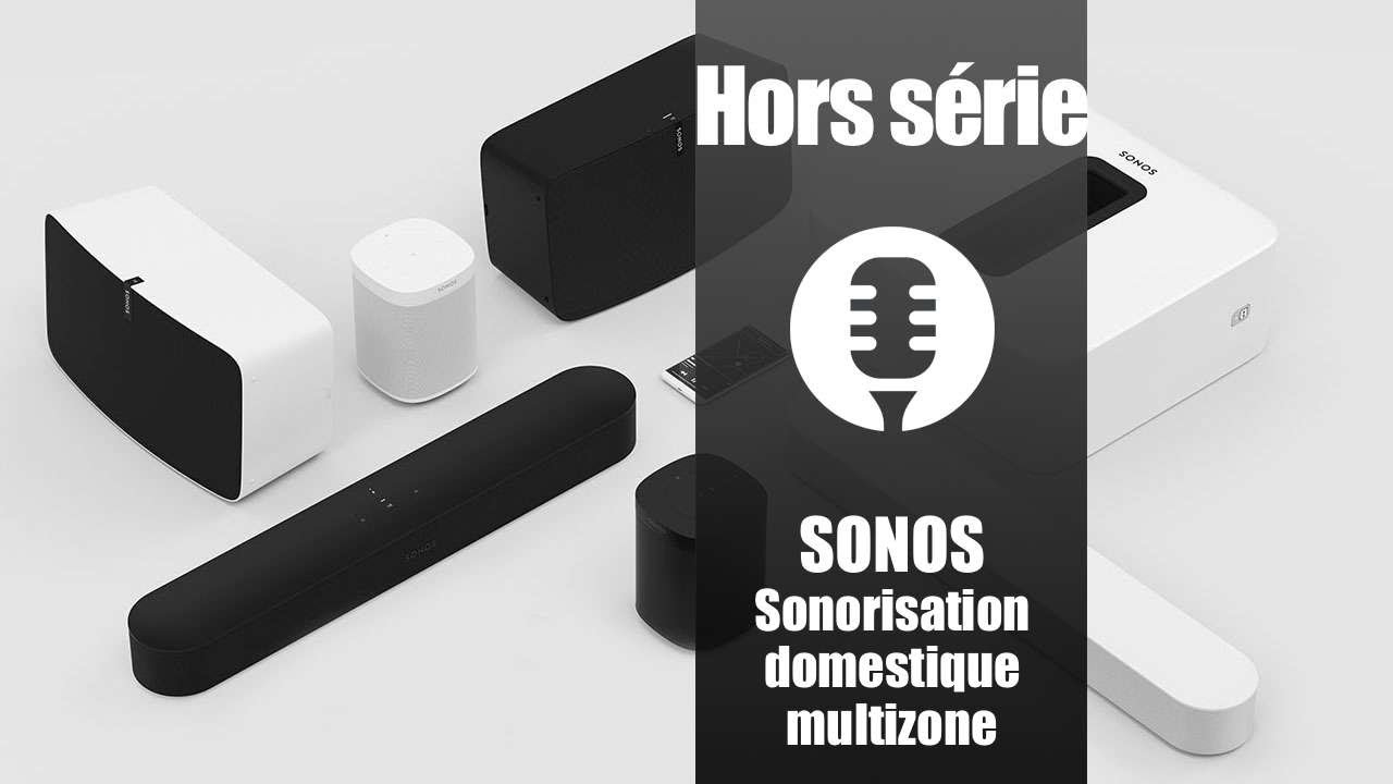 Hors série: La gamme Sonos