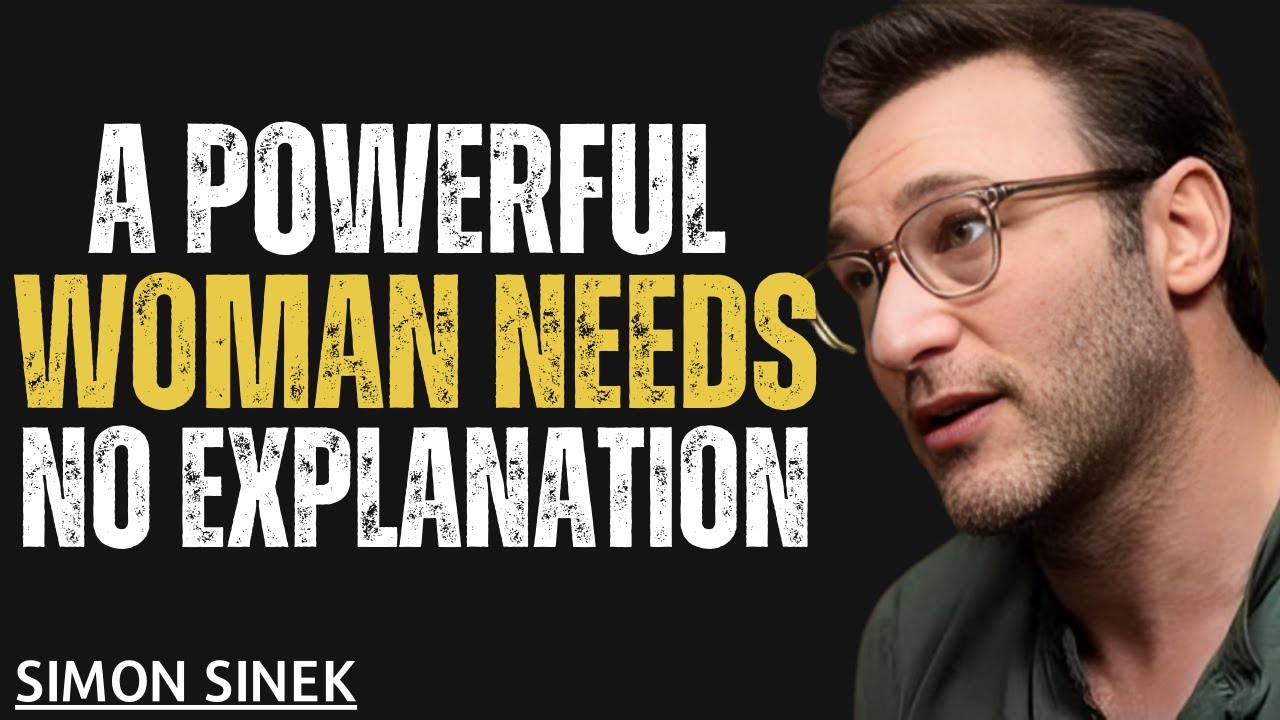 A Powerful Woman Needs No Explanation  Simon Sinek