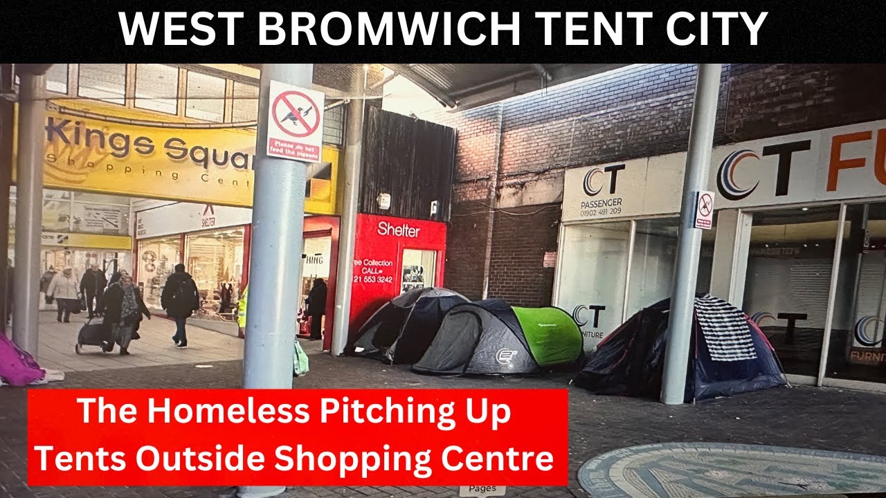 WEST BROMWICH TENT CITY, the homeless are pitching up tents outside the shopping centre